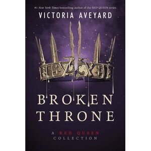 Broken Throne: A Red Queen Collection -- Victoria Aveyard